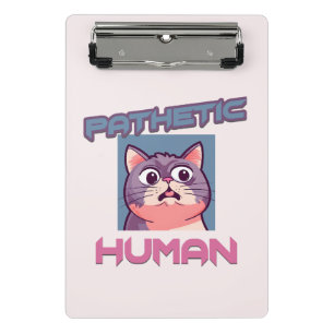 Pathetic Human – Funny Cat Design Mini Clipboard