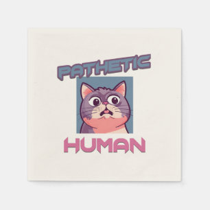 Pathetic Human – Funny Cat Design Napkins