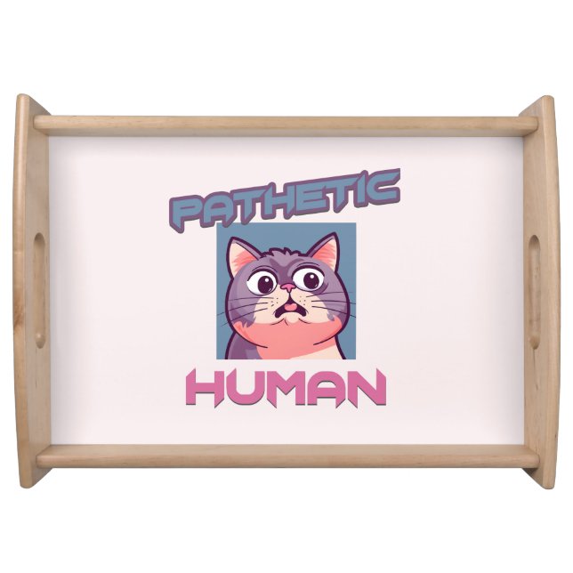 Pathetic Human – Funny Cat Design Serving Tray (Front)