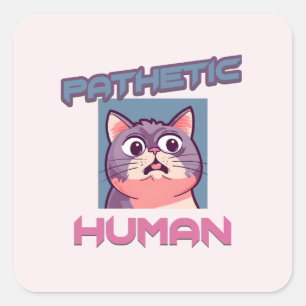 Pathetic Human – Funny Cat Design Square Sticker