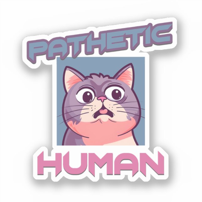 Pathetic Human – Funny Cat Design Sticker (Front)