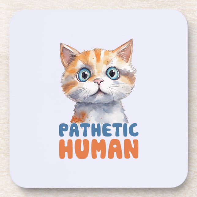 Pathetic Human – Sarcastic Cat Design Beverage Coaster (Front)