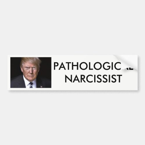 Pathological Narcissist Anti_Donald Trump Bumper Sticker