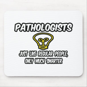 Pathologists...Regular People, Only Smarter Mouse Pad
