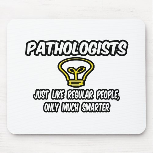 PathologistsRegular People Only Smarter Mouse Pad