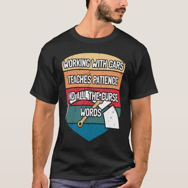 Patience and Cussing Car  Mechanic Car Enthusiast T-Shirt (Front)