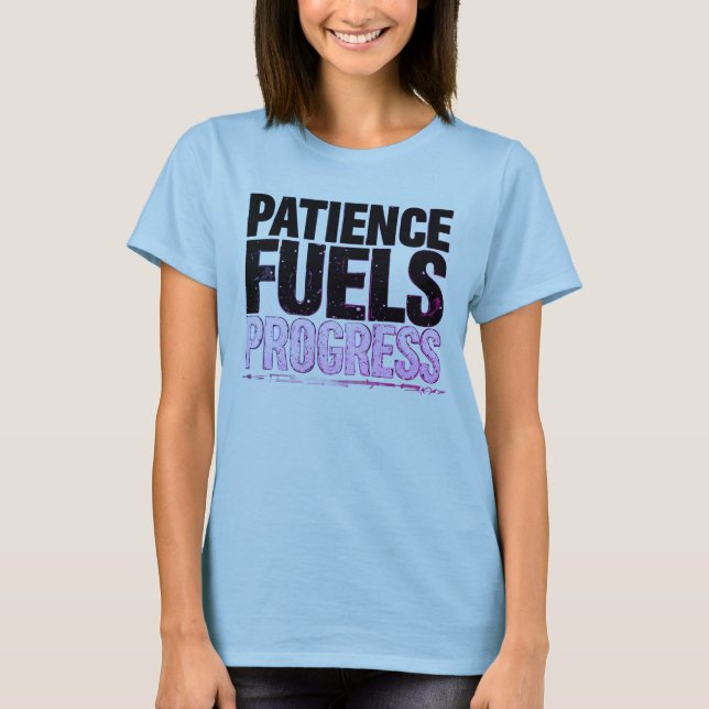 Patience Fuels Progress Motivational Women’s T T-Shirt (Front)