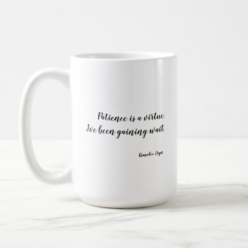 Patience Is A Virtue Coffee Mug