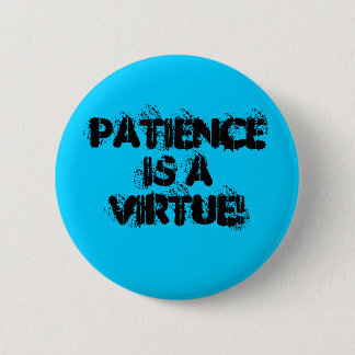Patience Is a Virtue! Pinback Button