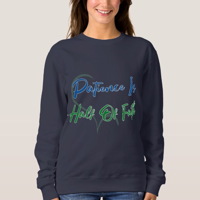 Patience Is Half of Faith Spiritual Heart Quote Sweatshirt (Front)