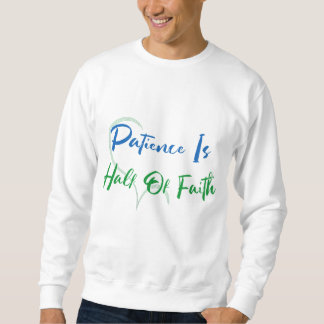 Patience Is Half of Faith Spiritual Heart Quote Sweatshirt