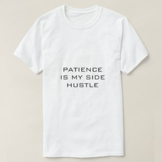 PATIENCE IS MY SIDE HUSTLE White T-Shirt