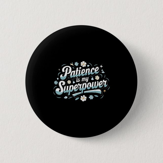 Patience Is My Superwer Motivational Insrational Q Button (Front)