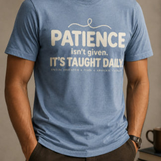 Patience Isn't Given It's Taught Daily - SPED Spec Tri-Blend Shirt