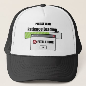 Patience Loading Trucker Hat by ne1512BLVD at Zazzle