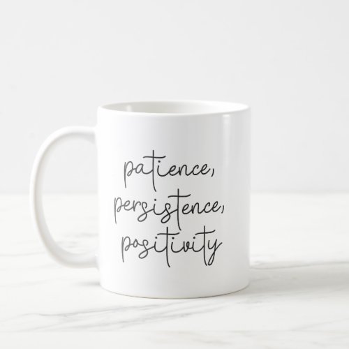 Patience Persistence Positivity _ Motivational Coffee Mug