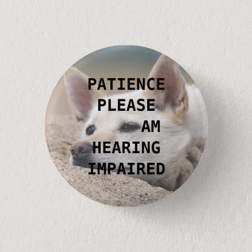 Patience please I am hearing impaired Button