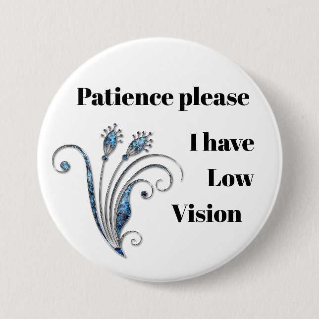 Patience please: I have low vision badge Button (Front)