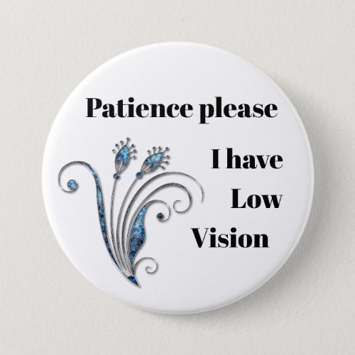 Patience please I have low vision badge Button