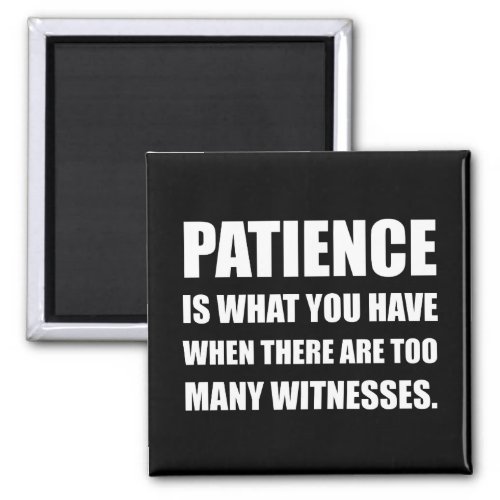 Patience Too Many Witnesses Magnet