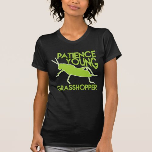 Patience Young Grasshopper Funny Novelty T_Shirt