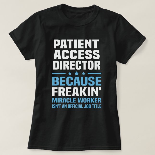 Patient Access Director T-Shirt (Design Front)