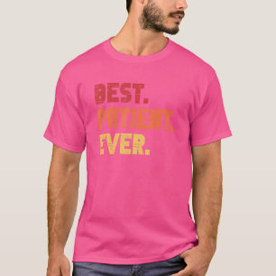 Patient   Best Hospital Surgery Patient Ever T-Shirt