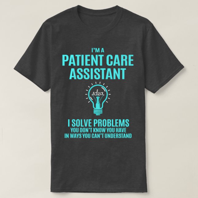 Patient Care Assistant I Solve Problems Gift Item T-Shirt (Design Front)
