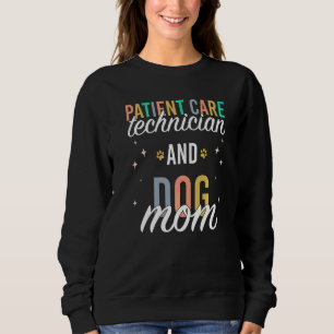 Patient Care Technician And Dog Mom Sweatshirt