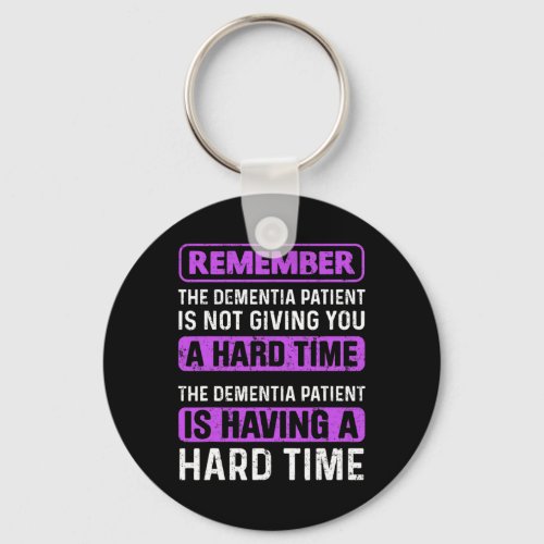 Patient Is Not Giving You A Hard Time Alzheimerhei Keychain