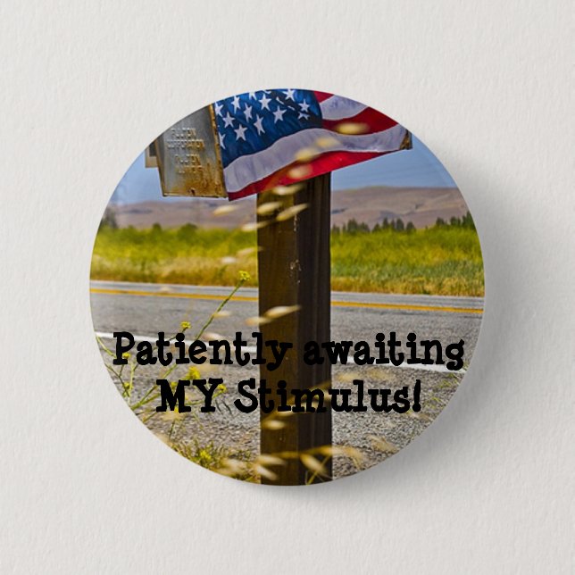 Patiently awaiting MY Stimulus! Pinback Button (Front)