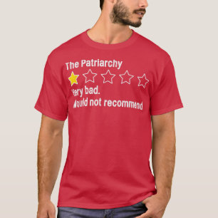 Patriarchy Very Bad Would Not Recommend Funny Rati T-Shirt