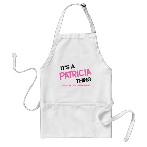 Patricia thing you wouldnt understand adult apron