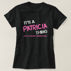 Patricia thing you wouldn't understand T-Shirt