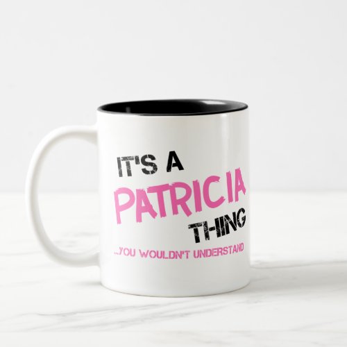 Patricia thing you wouldnt understand Two_Tone coffee mug