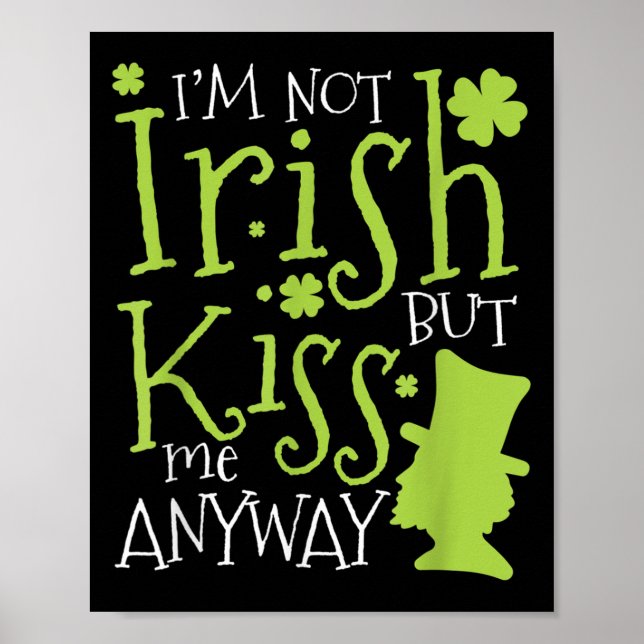 Patrick's Day I'm Not Irish But Kiss Me Anyway  Poster (Front)