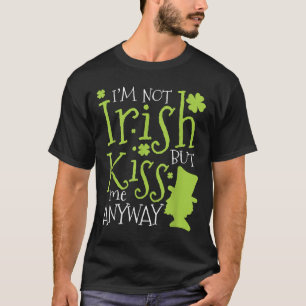 Patrick's Day I'm Not Irish But Kiss Me Anyway T-Shirt