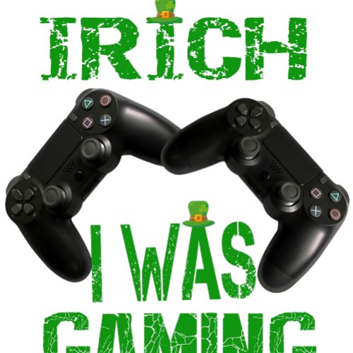 Patricks Day IRISH I WAS Gaming  T_Shirt