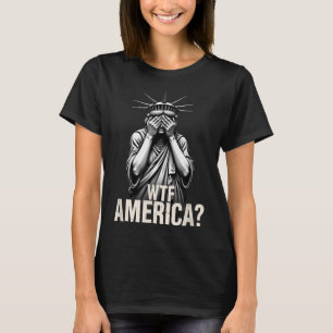 Patriotic 4th Of July Statue Of Liberty Wtf Americ T-Shirt