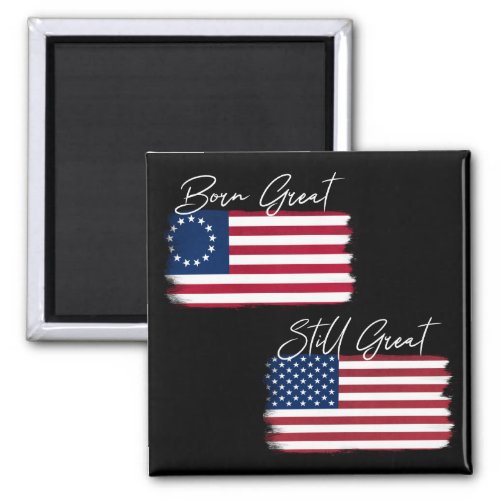 Patriotic America Born Great Still Great USA Flag Magnet