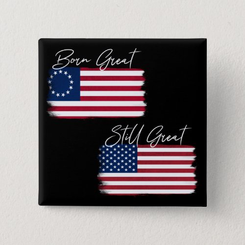 Patriotic America Born Still Great Rustic Flag Button