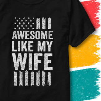 Patriotic American Flag Awesome Like My Wife T-Shirt