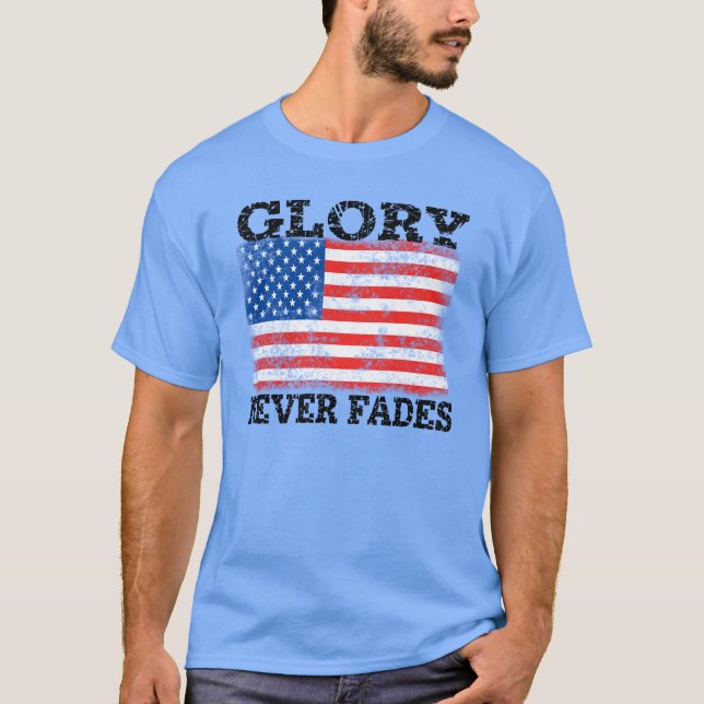 Patriotic American Flag Glory Never Fades T-Shirt (Front)