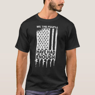 Patriotic American Flag USA We The People Have Had T-Shirt