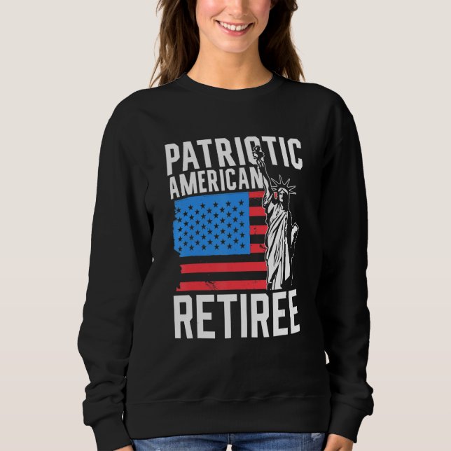 Patriotic American Retiree Us America Usa Patriot  Sweatshirt (Front)