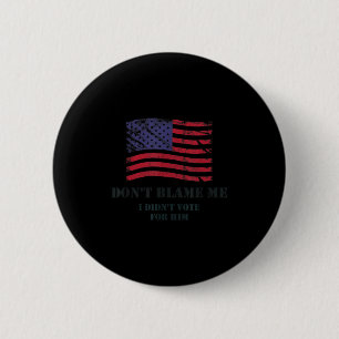 Patriotic american values don't blame me, didn't button