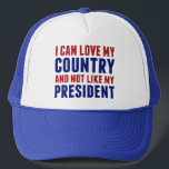 Patriotic Anti Trump Love My Country Not President Trucker Hat<br><div class="desc">I can love my country and not like my president. Being a true American patriot means liking America and wanting the best for its people even if you are anti Donald Trump. Patriotic but against our current POTUS.</div>