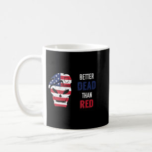 Patriotic Better Dead Than Red Anti Communist.png Coffee Mug