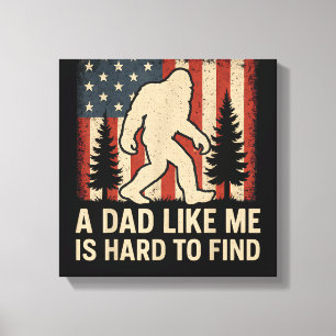 Patriotic Bigfoot A Dad Like Me Is Hard To Find Fu Canvas Print