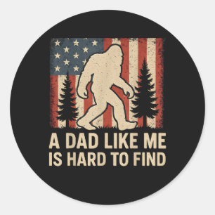Patriotic Bigfoot A Dad Like Me Is Hard To Find Fu Classic Round Sticker